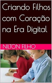 Livro Criando Filhos com Coração na Era Digital