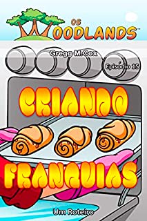 Livro CRIANDO FRANQUIAS: Episódio 15 (Os Woodlands em português)