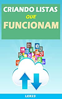 Criando Listas Que Funcionam: Como Gerar Listas Que Funcionam Para Aumentar Suas Vendas na Internet (Email Marketing Livro 3)