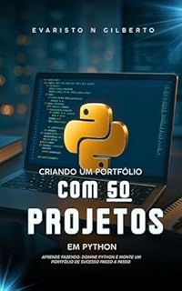 Criando um Portfólio com 50 Projetos em Python: Aprende Fazendo: domine python e monte um portfólio de sucesso passo a passo