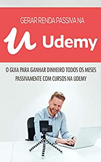 Livro CRIAR CURSOS UDEMY: COMO CRIAR UM NEGÓCIO LUCRATIVO COM A VENDA DE CURSOS NA UDEMY QUE GERA RENDA PASSIVA MÊS APÓS MÊS (Negócios & Empreendedorismo)