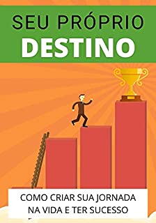 Livro Como Criar Seu Próprio Destino: Aprenda Como Criar Seu Destino e Ter Sucesso