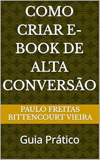 Livro COMO CRIAR E-BOOK DE ALTA CONVERSÃO: Guia Prático