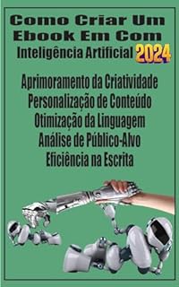 Como Criar Um Ebook Com Inteligência Artificial em 2024: Criar Um Ebook Com Inteligência Artificial em 2024