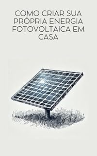 Livro Como criar sua própria energia fotovoltaica em casa