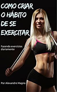 Livro Como criar o hábito de se exercitar - Fazendo exercícios diariamente