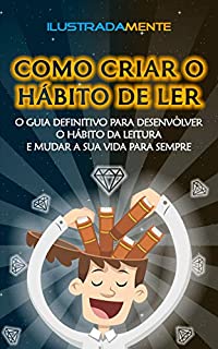Livro Como Criar o Hábito de Ler Livros: O Guia Definitivo Para Desenvolver o Hábito da Leitura