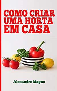 Como criar uma horta em casa