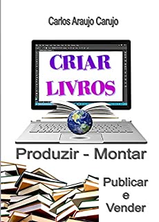 Livro CRIAR LIVROS: Produzir, Montar, Publicar e Vender