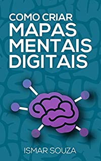 Livro Como Criar Mapas Mentais Digitais: Aprenda Melhor, Memorize Conteúdos Facilmente, Resolva Problemas e Desenvolva sua Criatividade Utilizando Mapas Mentais