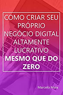 Livro Como Criar Seu Próprio Negócio Digital Altamente Lucrativo Mesmo Que Do Zero