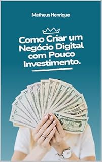 Livro Como Criar um Negócio Digital com Pouco Investimento.: Estratégias Práticas para Empreender com Baixo Custo.