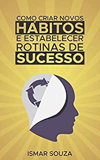 Livro Como Criar Novos Hábitos e Estabelecer Rotinas de Sucesso