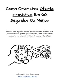 Livro Como Criar Uma Oferta Irresistível Em 60 Segundos Ou Menos: Gatilhos Mentais Altamente Persuasivos