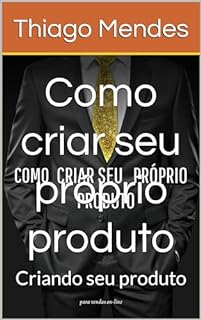 Livro Como criar seu próprio produto : Criando seu produto