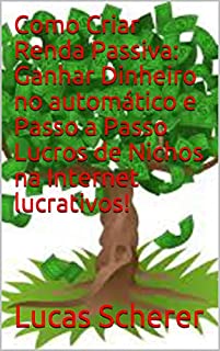 Como Criar Renda Passiva: Ganhar Dinheiro no automático e Passo a Passo Lucros de Nichos na Internet lucrativos!