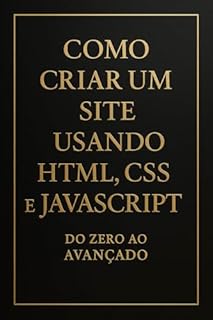 Livro Como criar um site usando HTML, CSS e JAVASCRIPT: Do Zero ao Avançado.