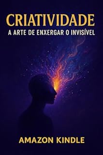Livro Criatividade: A Arte de Enxergar o Invisível