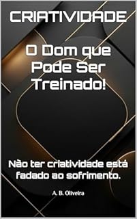 Livro CRIATIVIDADE : O Dom que Pode Ser Treinado!