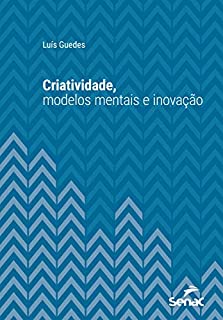 Criatividade, modelos mentais e inovação (Universitária)