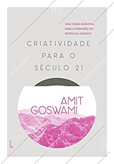 Criatividade para o Século 21: uma visão quântica para a expansão do potencial criativo