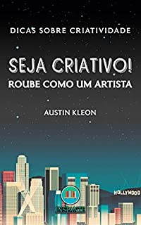 Seja Criativo! Roube Como Um Artista: Dicas sobre criatividade