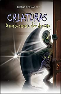 Livro Criaturas - O Mundo Secreto Além da Porta