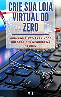 Livro Crie sua LOJA VIRTUAL do zero: Guia completo para você colocar seu negócio na internet