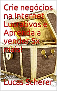 Livro Crie negócios na Internet Lucrativos e Aprenda a vender 5x mais!