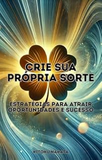 Livro Crie Sua Própria Sorte: Estratégias para Atrair Oportunidades e Sucesso