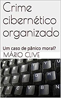 Livro Crime cibernético organizado: Um caso de pânico moral?