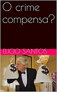 O crime compensa?