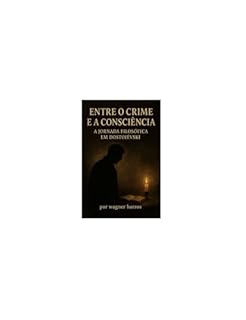 Livro ENTRE O CRIME E A CONSCIÊNCIA: A Jornada Filosófica em Dostoiévsk