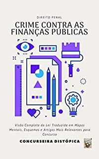 Crime contra as Finanças Públicas em Mapa Mental e Esquema: Visão Completa da Lei Traduzida em Mapas Mentais, Esquemas e Artigos Mais Relevantes para Concurso (Concurso Público em Mapas Mentais)