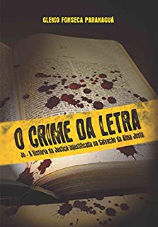 Livro O CRIME DA LETRA: Jó - A História da Justiça Injustificada na Salvação da Alma Justa