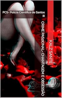 Livro Crime PaS2ional- Chantagem e Obsessão: PCS- Polícia Científica de Santos III (PSC-Polícia Científica de Santos Livro 3)