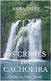 Livro Os Crimes Da Cachoeira: (Talvez, Eu Disse Talvez)
