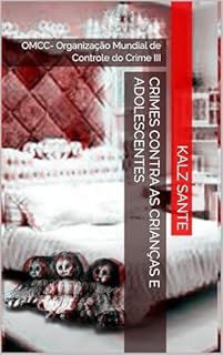 Livro Crimes Contra as Crianças e Adolescentes: OMCC- Organização Mundial de Controle do Crime III (PSC-Polícia Científica de Santos Livro 11)
