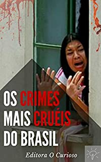 Livro Os Crimes Mais Cruéis do Brasil: Conheça os casos que mais chocaram o país