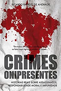 Crimes Onipresentes: Histórias Reais Sobre Assassinatos, Responsabilidade Moral E Impunidade