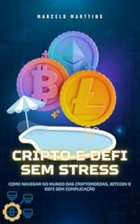 Cripto e Defi sem Stress: Como Navegar no Mundo das CriptoMoedas, Bitcoin e defi Sem Complicação