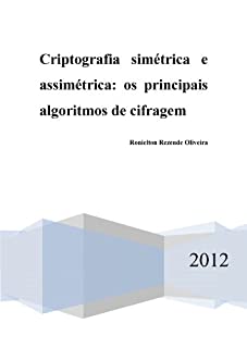 Criptografia simétrica e assimétrica - os principais algoritmos de cifragem (Portuguese Edition)