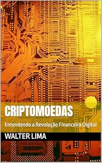 Criptomoedas: Entendendo a Revolução Financeira Digital