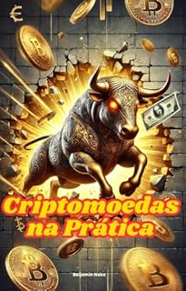 Livro Criptomoedas na Prática Como Transformar Seu Dinheiro em Lucros no Mundo Digital
