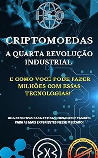 Criptomoedas: A quarta revolução industrial e como fazer muito dinheiro com essa tecnologia