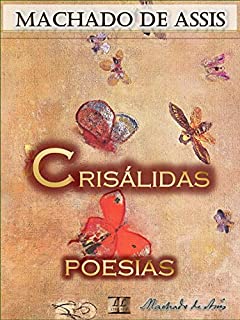 Livro Crisálidas [Ilustrado] [Com Notas, Biografia e Índice Ativo]: Poesias (Poesias de Machado de Assis Livro 1)