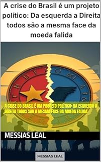 Livro A crise do Brasil é um projeto político: Da esquerda a Direita todos são a mesma face da moeda falida
