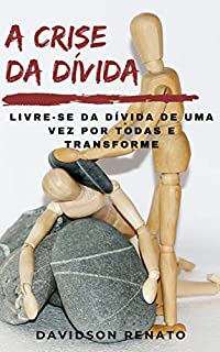 Livro A CRISE DA DÍVIDA: Livre-Se Da Dívida De Uma Vez Por Todas