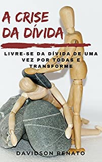Livro A Crise da Dívida: Livre-Se Da Dívida De Uma Vez Por Todas