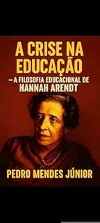 Livro A Crise na Educação : A Filosofia Educacional de Hannah Arendt